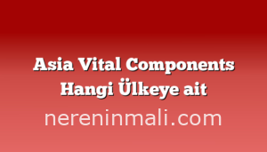 Asia Vital Components Hangi Ülkeye ait