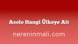 Asolo Hangi Ülkeye Ait