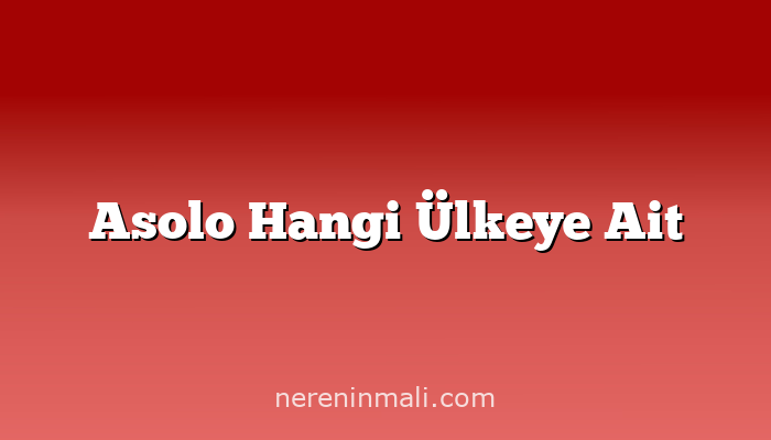 Asolo Hangi Ülkeye Ait