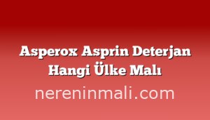 Asperox Asprin Deterjan Hangi Ülke Malı