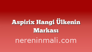 Aspirix Hangi Ülkenin Markası