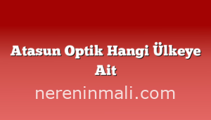 Atasun Optik Hangi Ülkeye Ait