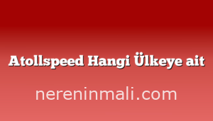 Atollspeed Hangi Ülkeye ait