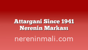 Attargani Since 1941 Nerenin Markası