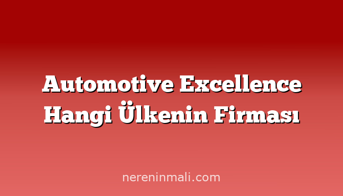 Automotive Excellence Hangi Ülkenin Firması