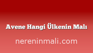 Avene Hangi Ülkenin Malı