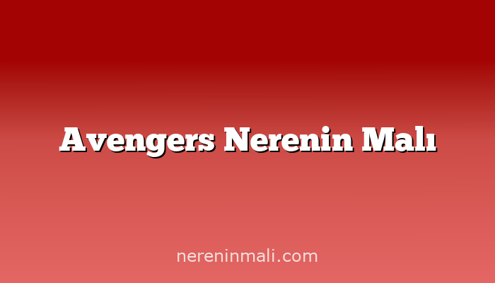 Avengers Nerenin Malı