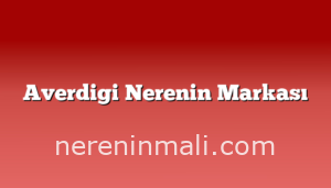 Averdigi Nerenin Markası