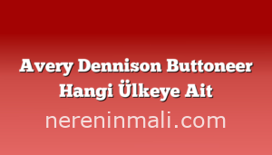 Avery Dennison Buttoneer Hangi Ülkeye Ait