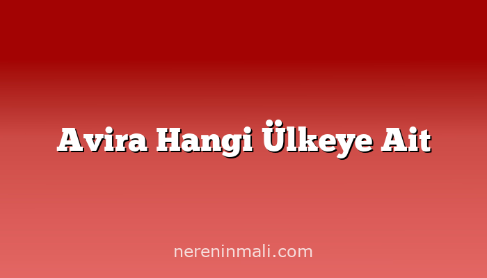 Avira Hangi Ülkeye Ait