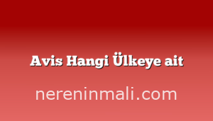 Avis Hangi Ülkeye ait