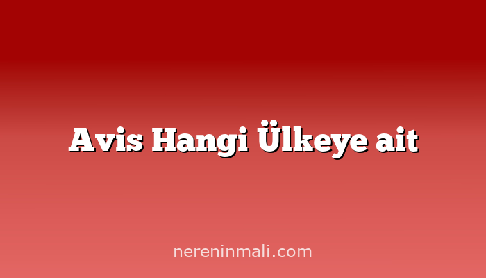 Avis Hangi Ülkeye ait