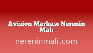 Avision Markası Nerenin Malı