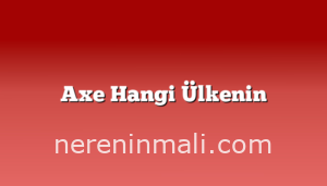 Axe Hangi Ülkenin