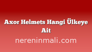 Axor Helmets Hangi Ülkeye Ait