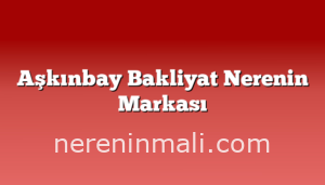 Aşkınbay Bakliyat Nerenin Markası