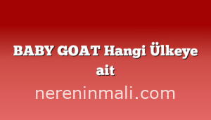 BABY GOAT Hangi Ülkeye ait