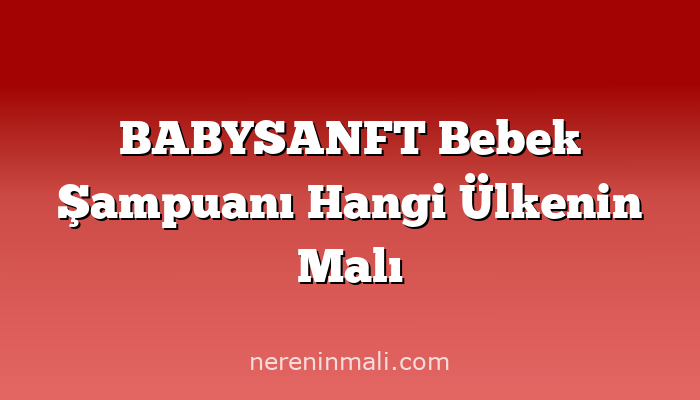 BABYSANFT Bebek Şampuanı Hangi Ülkenin Malı