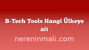 B-Tech Tools Hangi Ülkeye ait