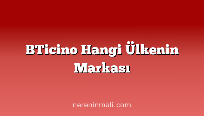 BTicino Hangi Ülkenin Markası