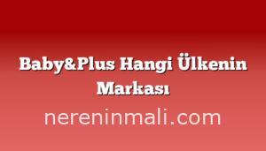 Baby&Plus Hangi Ülkenin Markası