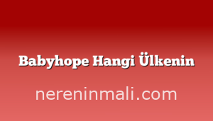 Babyhope Hangi Ülkenin