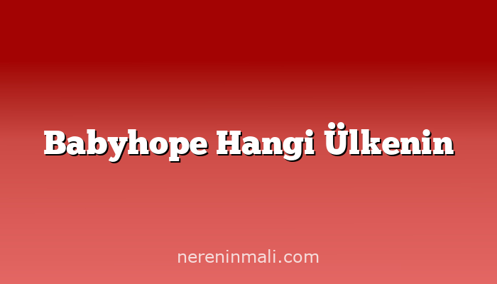 Babyhope Hangi Ülkenin