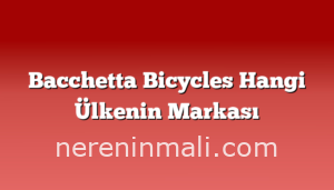 Bacchetta Bicycles Hangi Ülkenin Markası