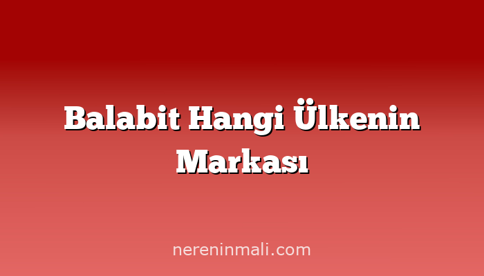 Balabit Hangi Ülkenin Markası