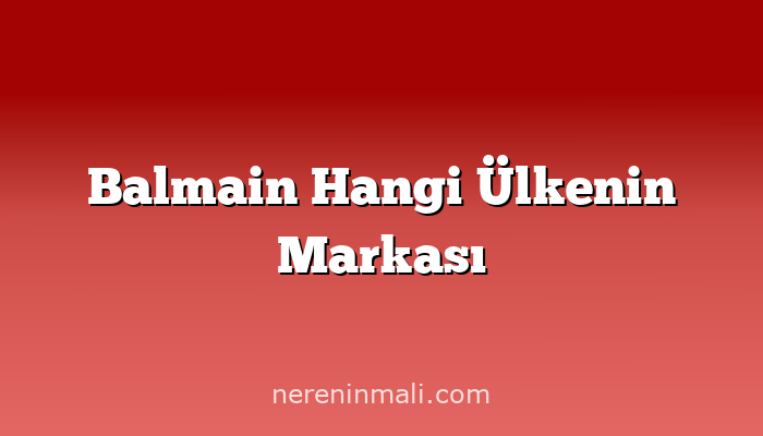 Balmain Hangi Ülkenin Markası