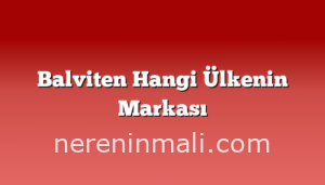 Balviten Hangi Ülkenin Markası