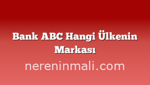 Bank ABC Hangi Ülkenin Markası