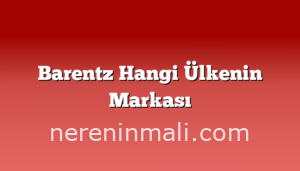 Barentz Hangi Ülkenin Markası