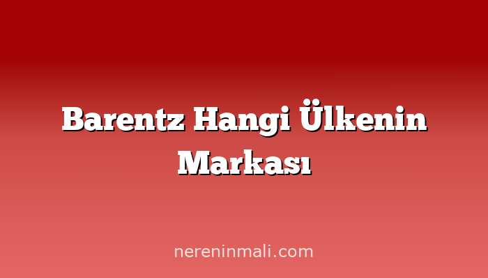 Barentz Hangi Ülkenin Markası