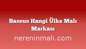 Baseus Hangi Ülke Malı Markası