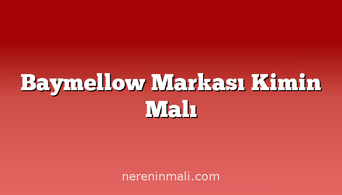 Baymellow Markası Kimin Malı