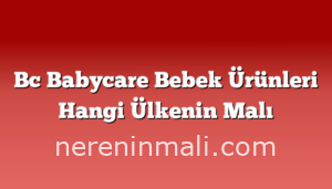 Bc Babycare Bebek Ürünleri Hangi Ülkenin Malı