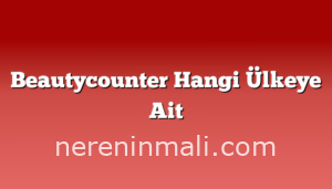 Beautycounter Hangi Ülkeye Ait