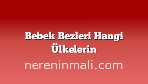 Bebek Bezleri Hangi Ülkelerin