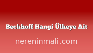 Beckhoff Hangi Ülkeye Ait