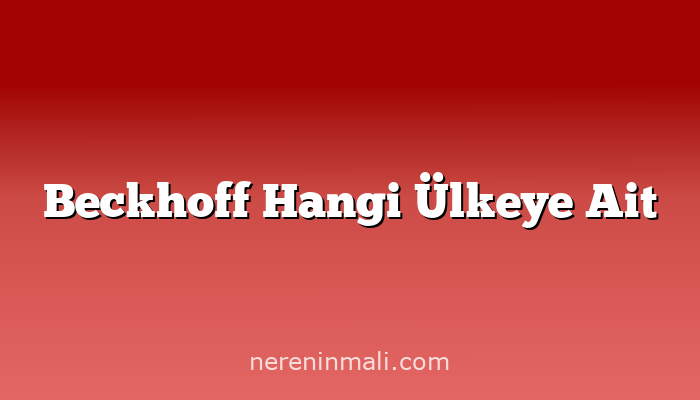 Beckhoff Hangi Ülkeye Ait