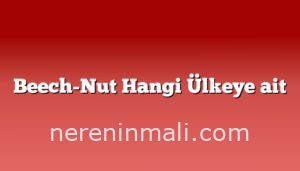 Beech-Nut Hangi Ülkeye ait