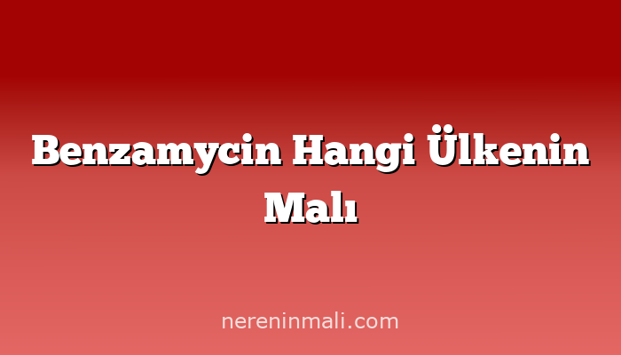 Benzamycin Hangi Ülkenin Malı