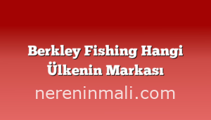 Berkley Fishing Hangi Ülkenin Markası