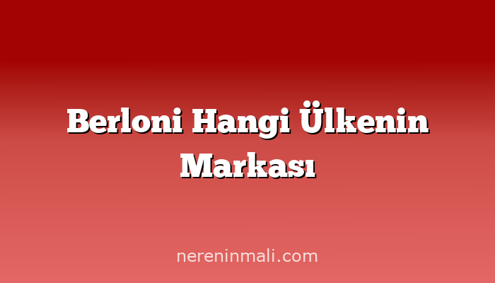 Berloni Hangi Ülkenin Markası