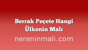 Berrak Peçete Hangi Ülkenin Malı