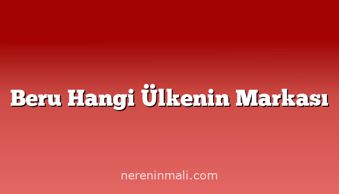 Beru Hangi Ülkenin Markası