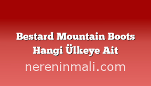 Bestard Mountain Boots Hangi Ülkeye Ait