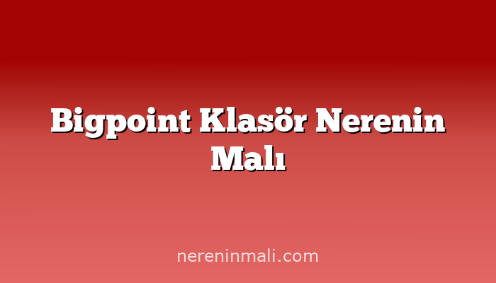 Bigpoint Klasör Nerenin Malı