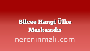 Bilcee Hangi Ülke Markasıdır